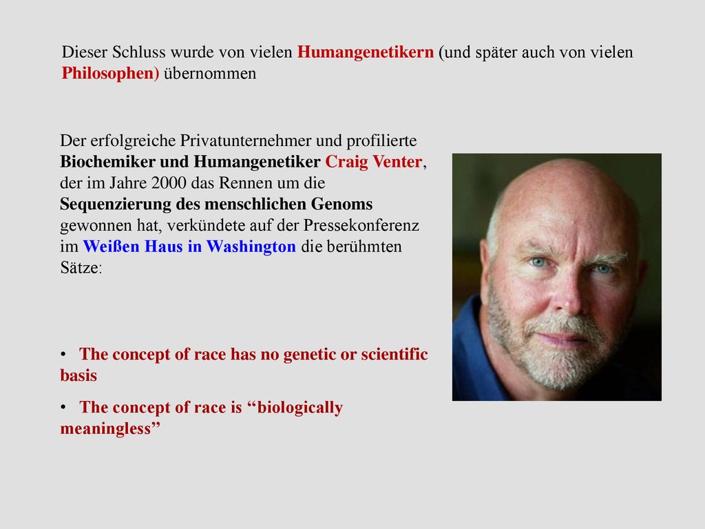 Dieser Schluss wurde von vielen Humangenetikern (und später auch von vielen Philosophen) übernommen