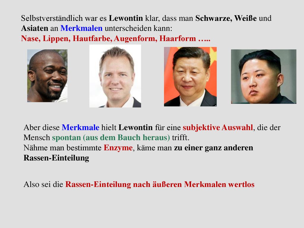 Selbstverständlich war es Lewontin klar, dass man Schwarze, Weiße und Asiaten an Merkmalen unterscheiden kann: