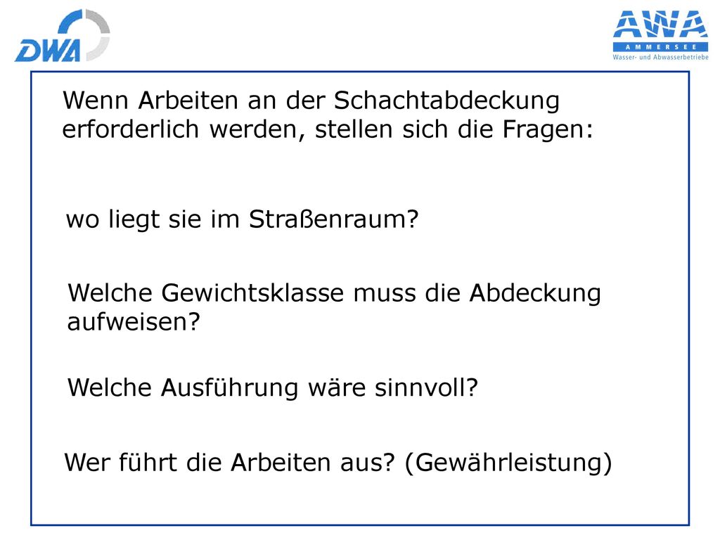 Wenn Arbeiten an der Schachtabdeckung erforderlich werden, stellen sich die Fragen: