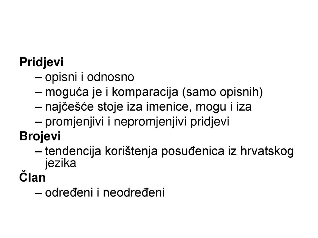 Pridjevi opisni i odnosno. moguća je i komparacija (samo opisnih) najčešće stoje iza imenice, mogu i iza.