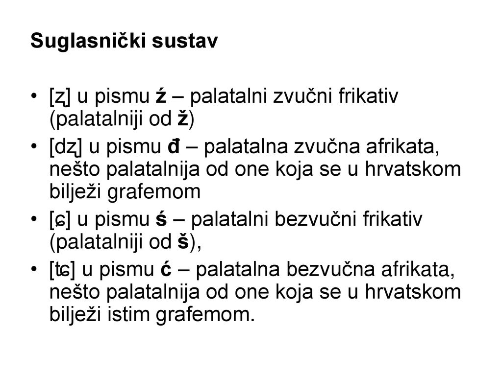 Suglasnički sustav [ʐ] u pismu ź ‒ palatalni zvučni frikativ (palatalniji od ž)