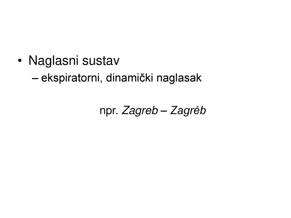 Naglasni sustav ekspiratorni, dinamički naglasak npr. Zagreb ‒ Zagréb