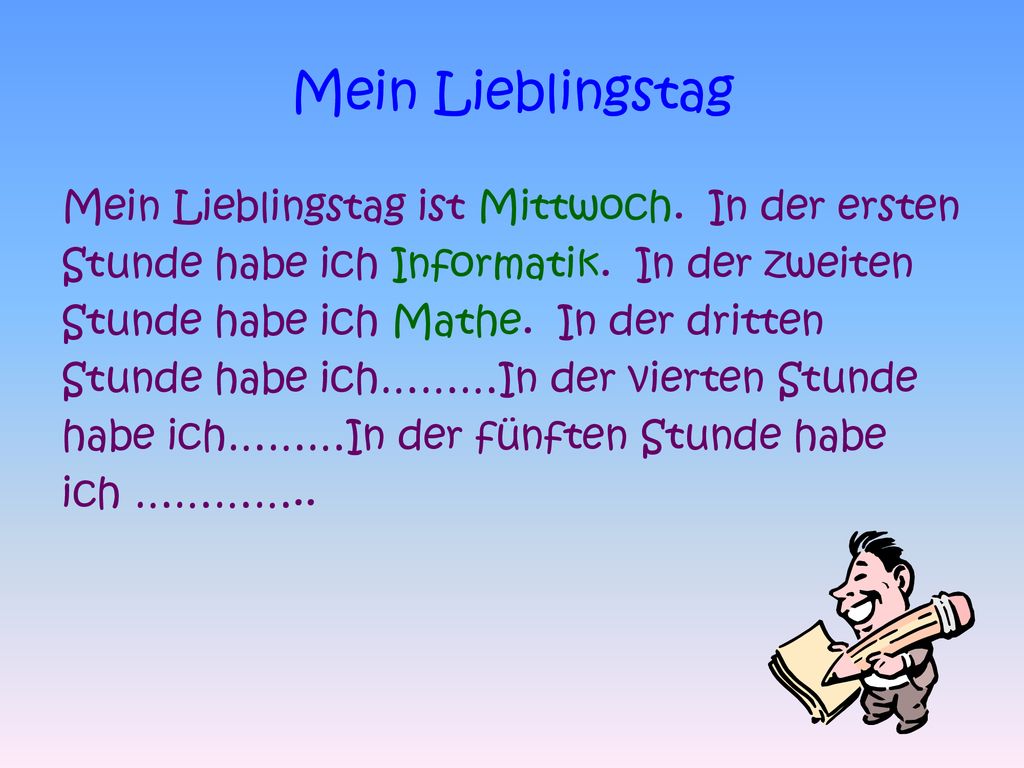 Mein Lieblingstag Mein Lieblingstag ist Mittwoch. In der ersten