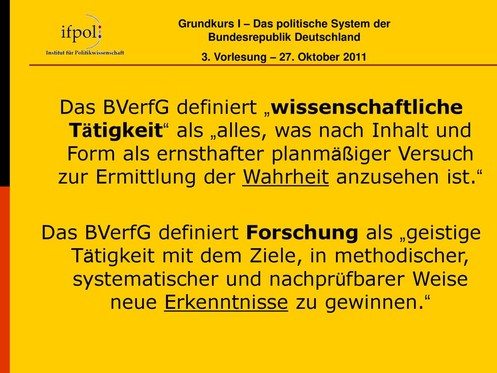 Das BVerfG definiert „wissenschaftliche Tätigkeit als „alles, was nach Inhalt und Form als ernsthafter planmäßiger Versuch zur Ermittlung der Wahrheit anzusehen ist.
