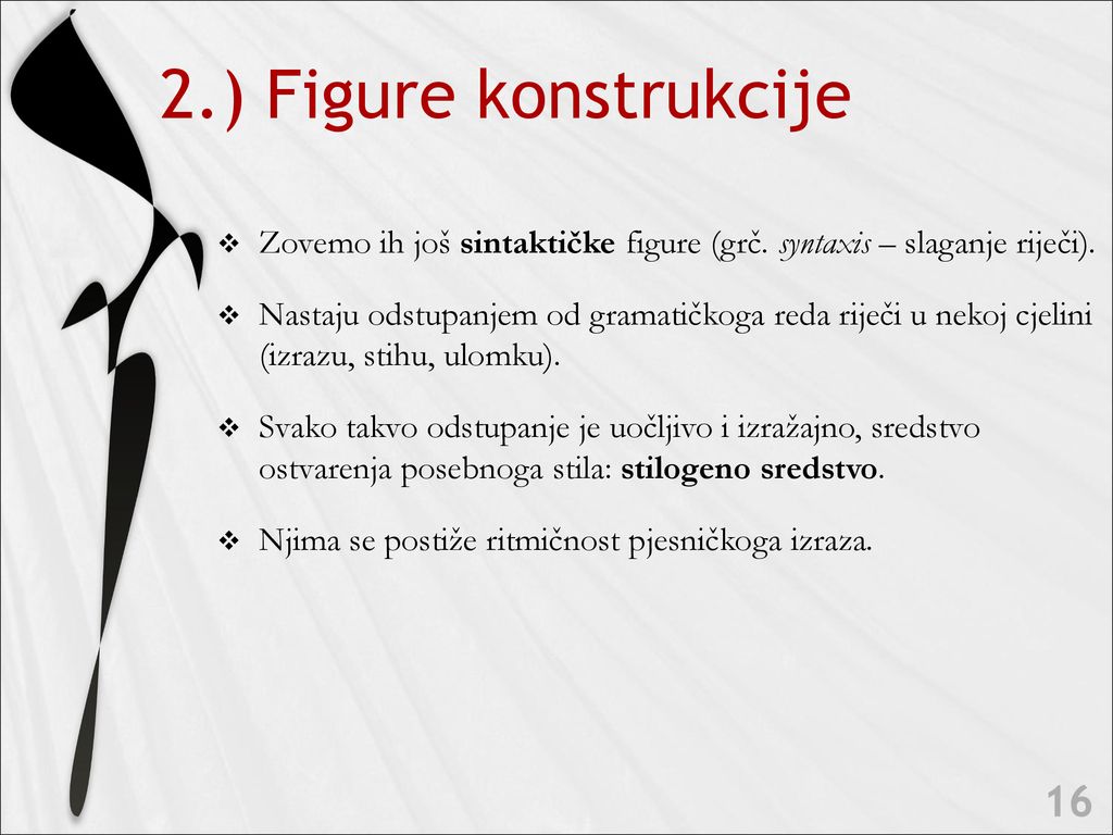 2.) Figure konstrukcije Zovemo ih još sintaktičke figure (grč. syntaxis – slaganje riječi).