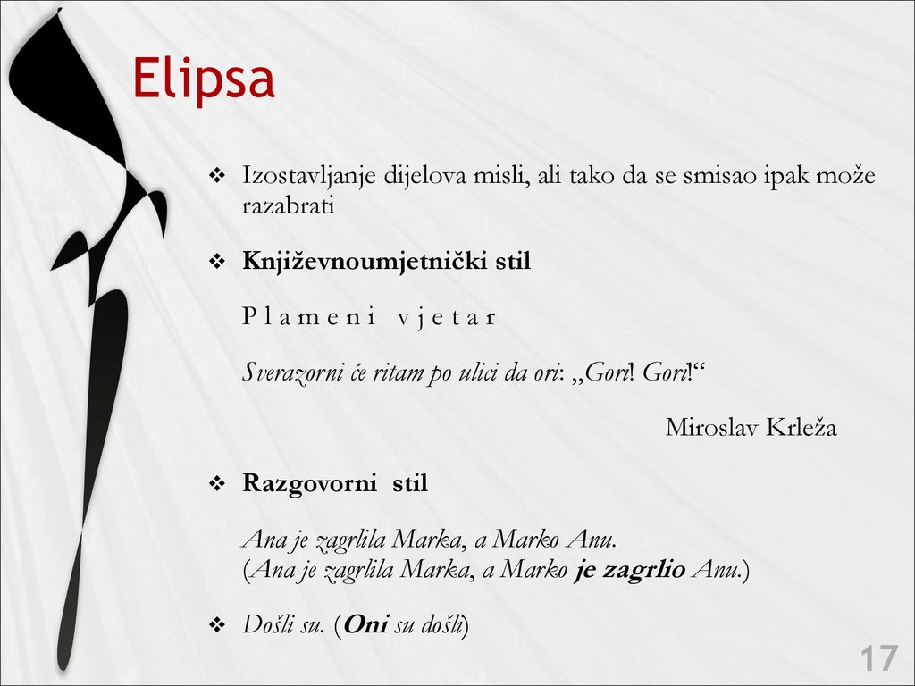 Elipsa Izostavljanje dijelova misli, ali tako da se smisao ipak može razabrati. Književnoumjetnički stil.