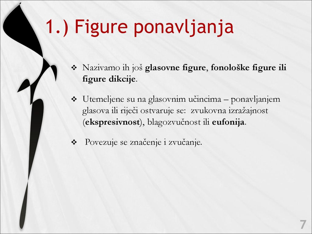 1.) Figure ponavljanja Nazivamo ih još glasovne figure, fonološke figure ili figure dikcije.