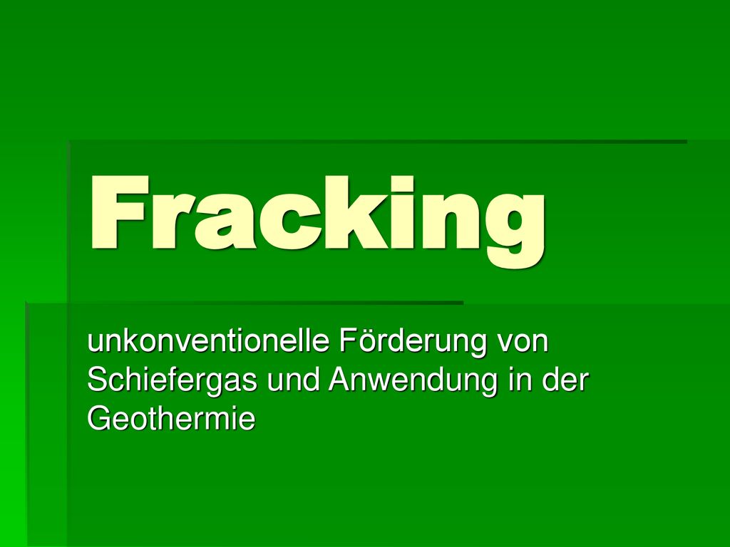 Fracking unkonventionelle Förderung von Schiefergas und Anwendung in der Geothermie