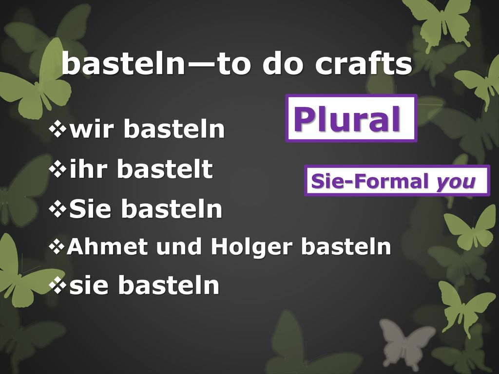 Plural basteln—to do crafts wir basteln ihr bastelt Sie basteln