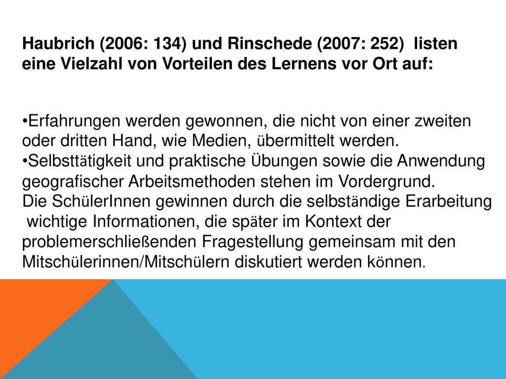 Haubrich (2006: 134) und Rinschede (2007: 252) listen eine Vielzahl von Vorteilen des Lernens vor Ort auf: