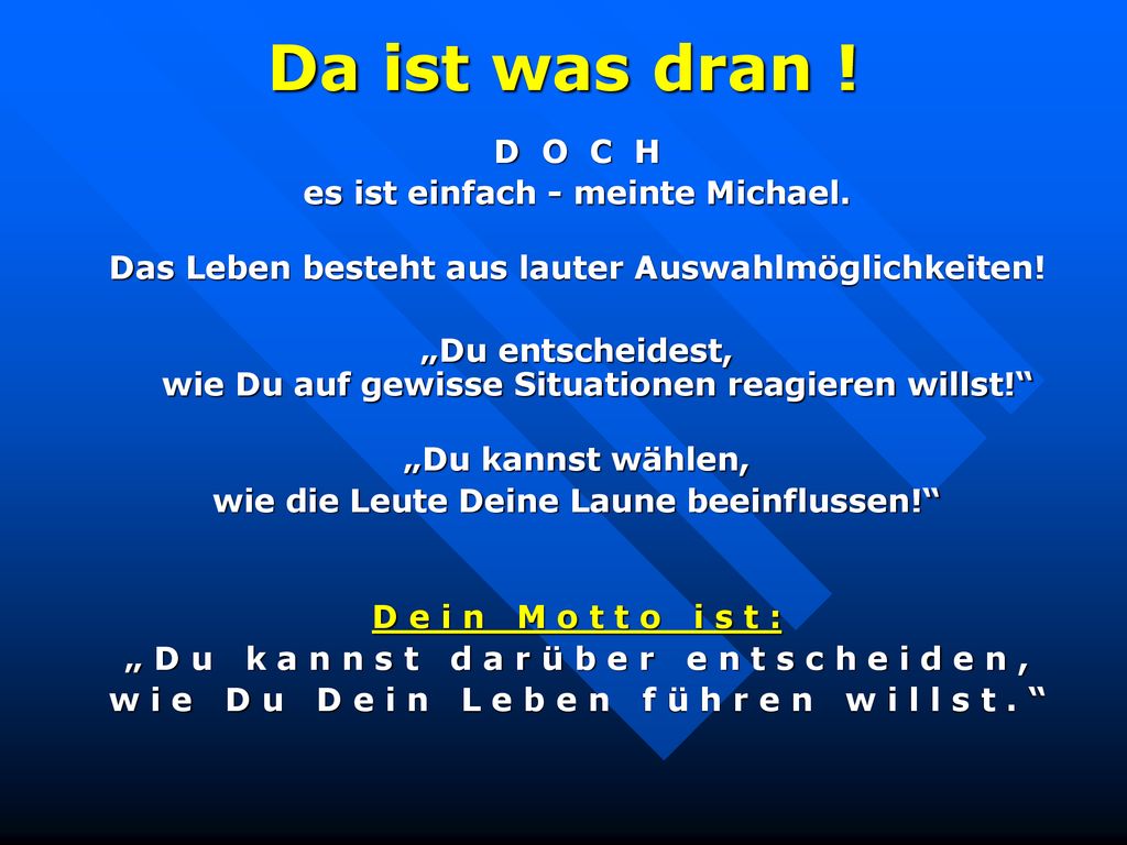 Da ist was dran ! D O C H es ist einfach - meinte Michael.