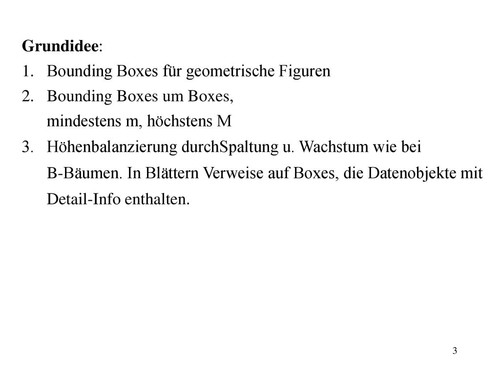 Grundidee: Bounding Boxes für geometrische Figuren. Bounding Boxes um Boxes, mindestens m, höchstens M.