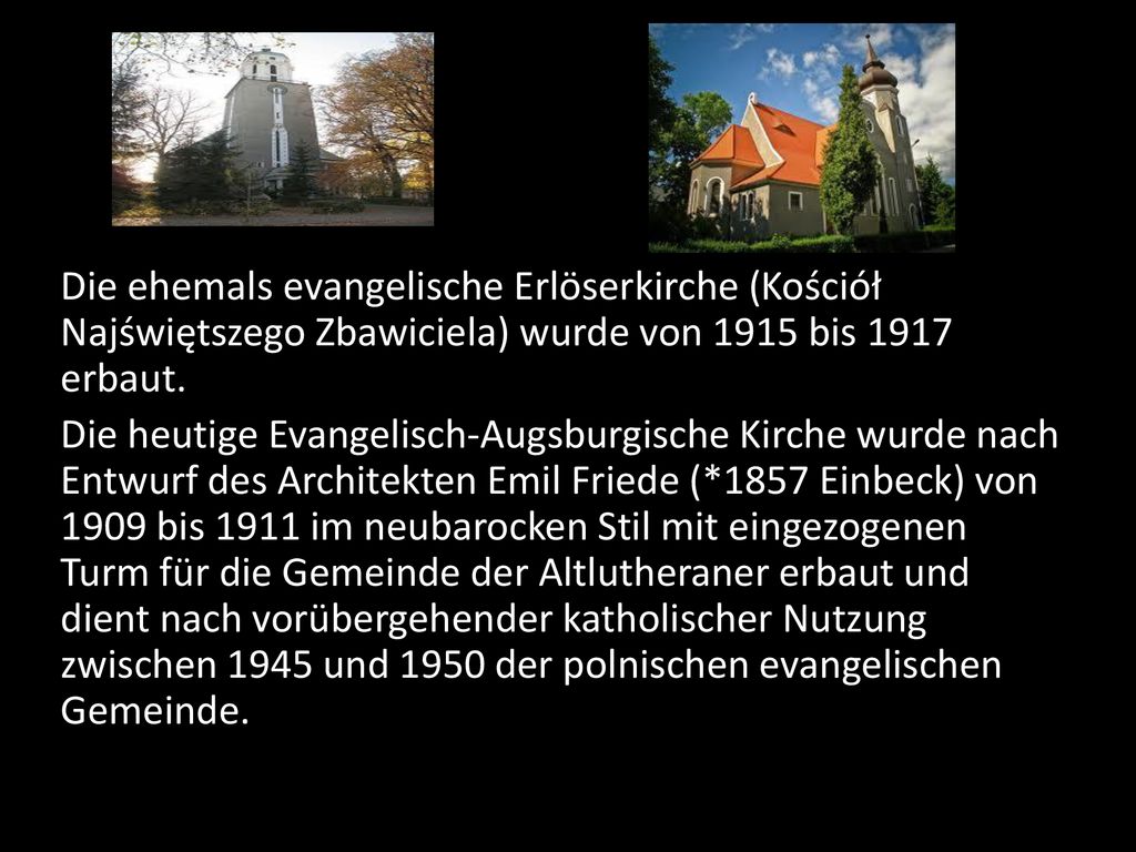 Die ehemals evangelische Erlöserkirche (Kościół Najświętszego Zbawiciela) wurde von 1915 bis 1917 erbaut.