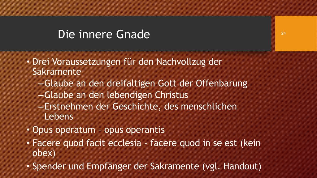 Die innere Gnade Drei Voraussetzungen für den Nachvollzug der Sakramente. Glaube an den dreifaltigen Gott der Offenbarung.