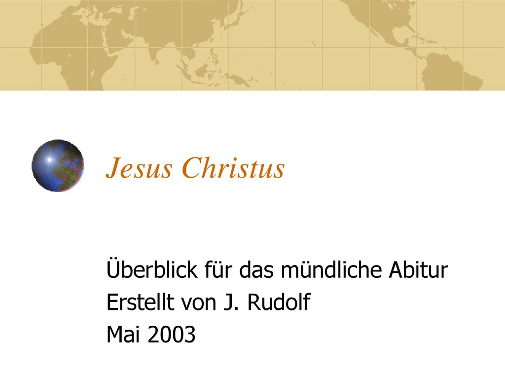 Überblick für das mündliche Abitur Erstellt von J. Rudolf Mai 2003