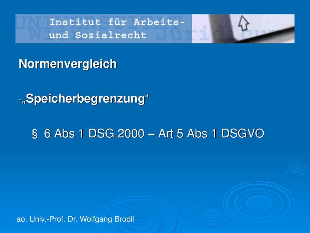 „Speicherbegrenzung § 6 Abs 1 DSG 2000 – Art 5 Abs 1 DSGVO