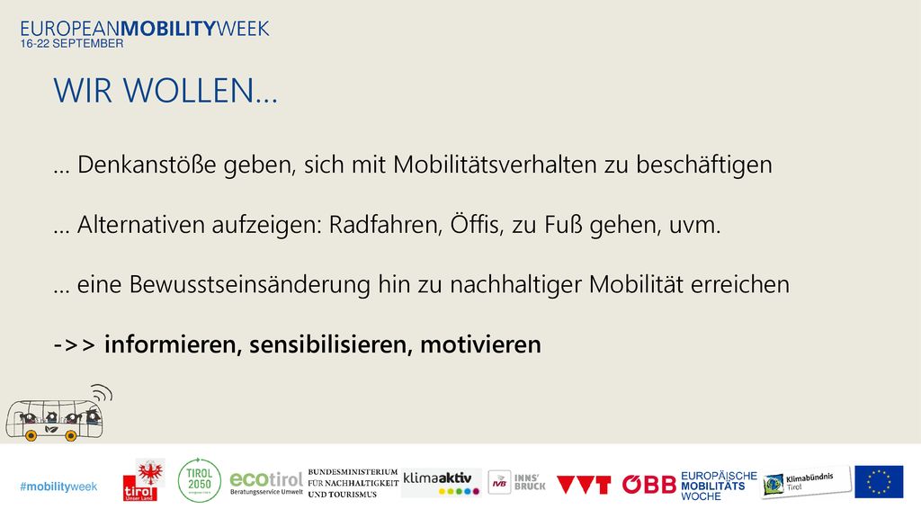 Wir wollen… … Denkanstöße geben, sich mit Mobilitätsverhalten zu beschäftigen. … Alternativen aufzeigen: Radfahren, Öffis, zu Fuß gehen, uvm.