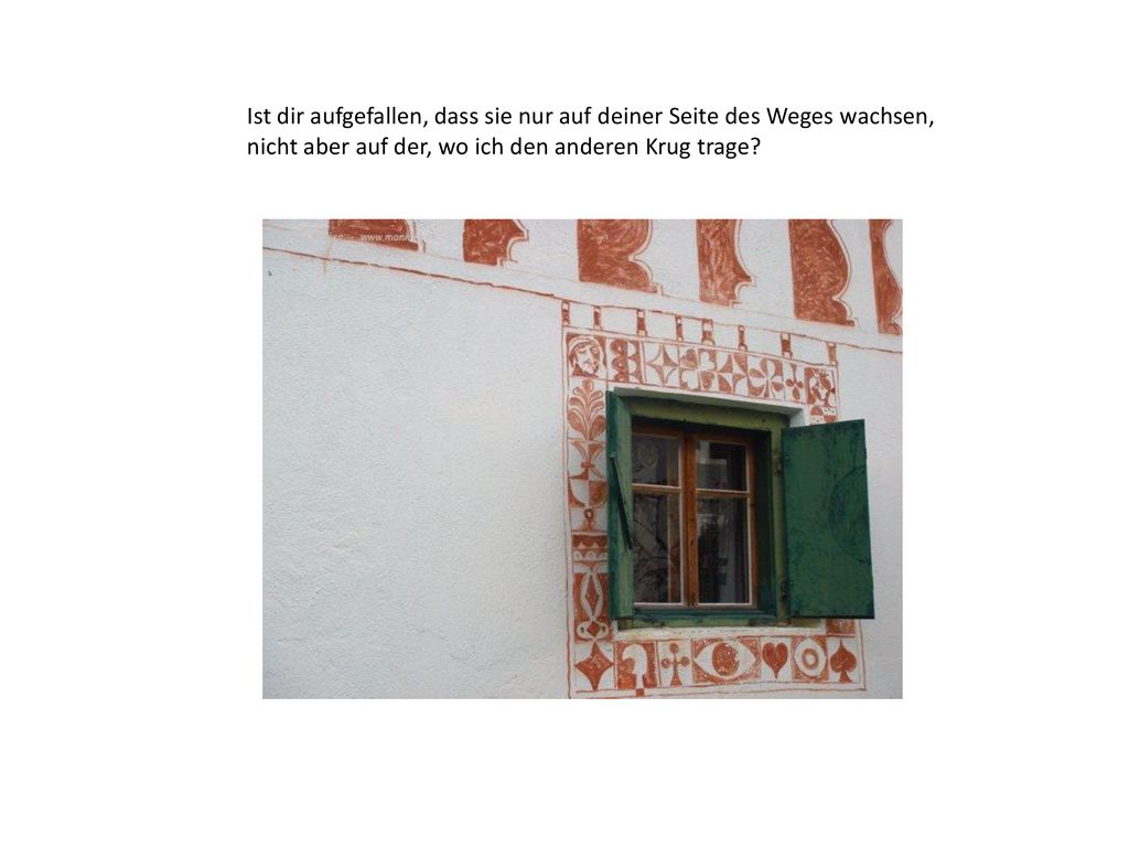 Ist dir aufgefallen, dass sie nur auf deiner Seite des Weges wachsen,