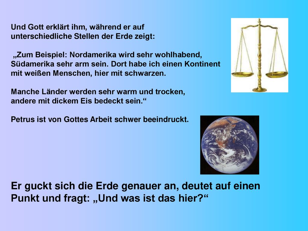 Er guckt sich die Erde genauer an, deutet auf einen