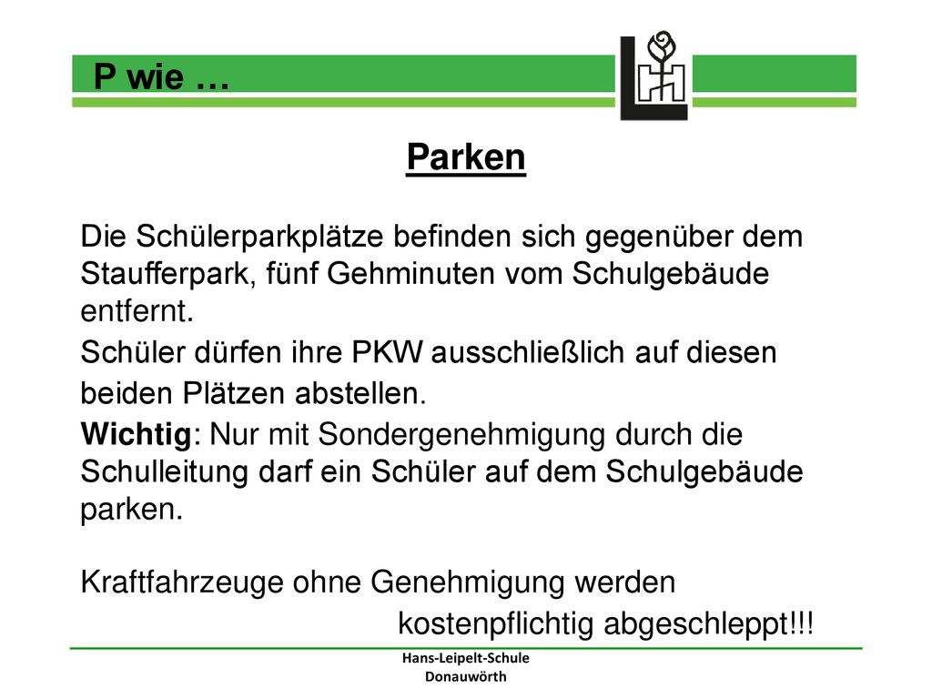 P wie … Parken. Die Schülerparkplätze befinden sich gegenüber dem Staufferpark, fünf Gehminuten vom Schulgebäude entfernt.