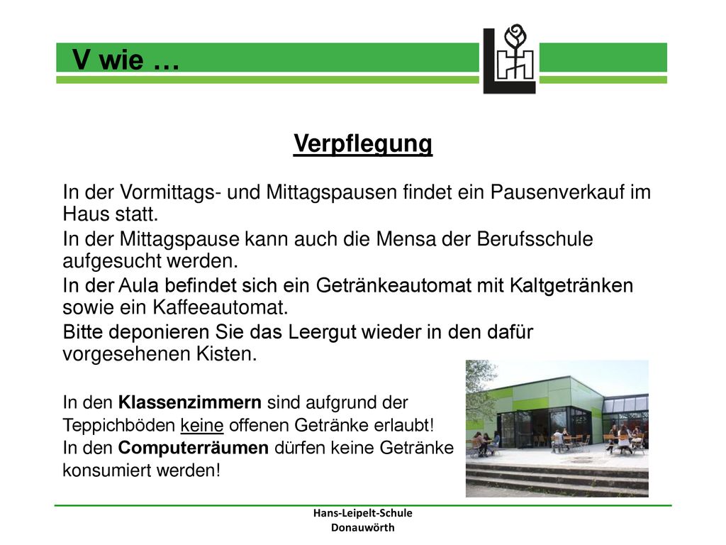 V wie … Verpflegung. In der Vormittags- und Mittagspausen findet ein Pausenverkauf im Haus statt.