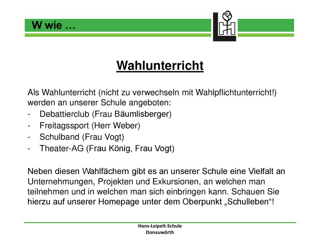 W wie … Wahlunterricht. Als Wahlunterricht (nicht zu verwechseln mit Wahlpflichtunterricht!) werden an unserer Schule angeboten:
