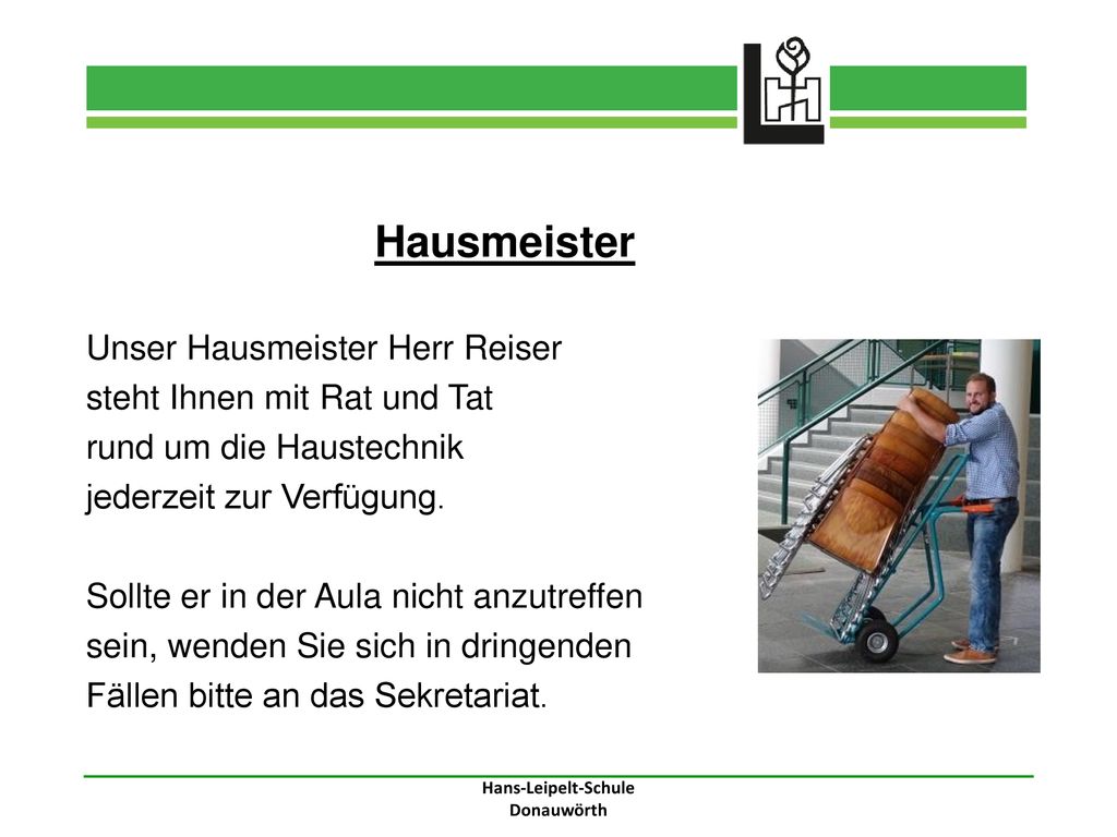 Hausmeister Unser Hausmeister Herr Reiser steht Ihnen mit Rat und Tat