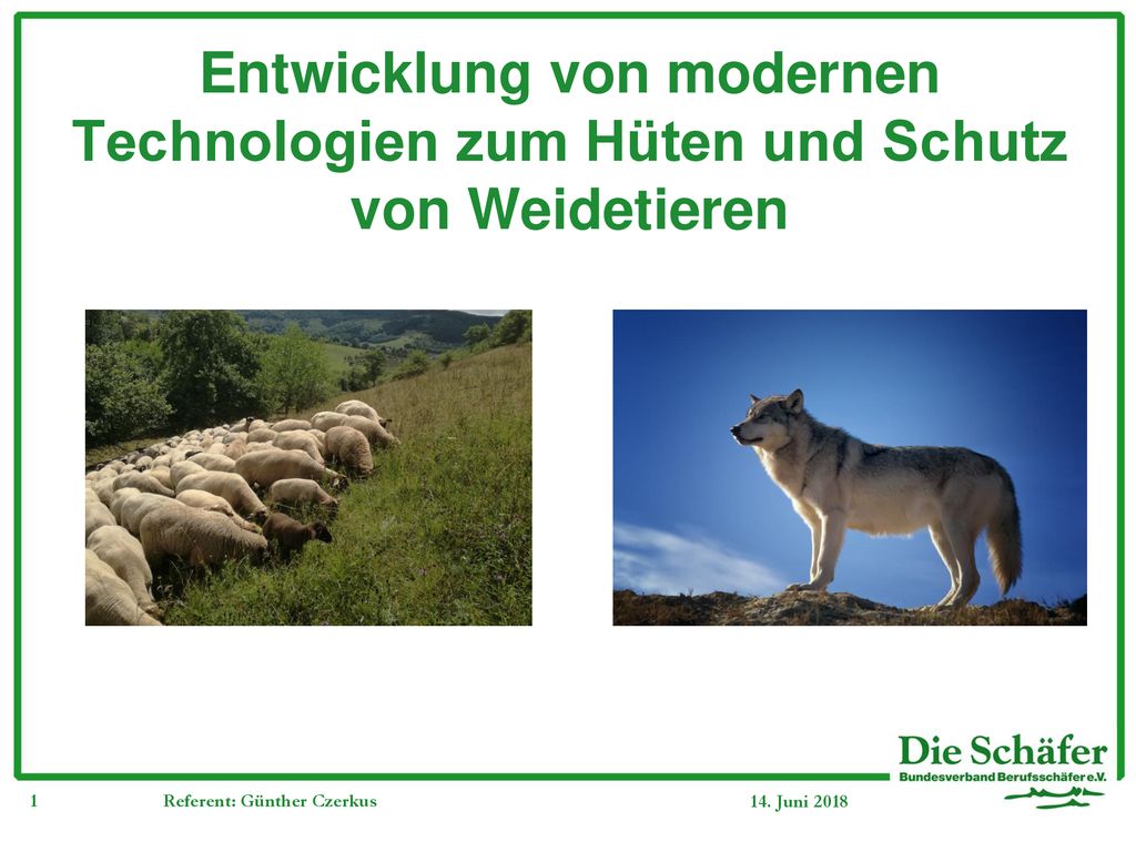 Berufsschäfer e.V. Entwicklung von modernen Technologien zum Hüten und Schutz von Weidetieren. Referent: Günther Czerkus.