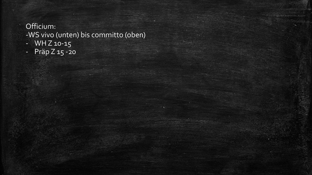 Officium: -WS vivo (unten) bis committo (oben) WH Z Präp Z