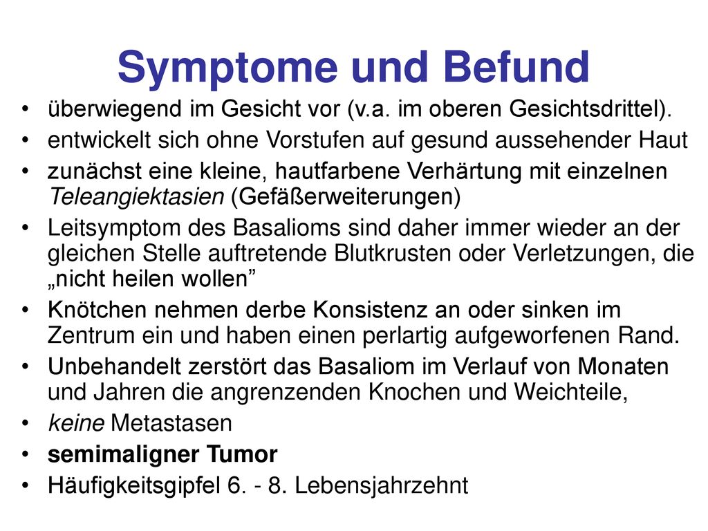Symptome und Befund überwiegend im Gesicht vor (v.a. im oberen Gesichtsdrittel). entwickelt sich ohne Vorstufen auf gesund aussehender Haut.