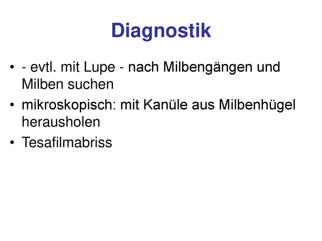 Diagnostik - evtl. mit Lupe - nach Milbengängen und Milben suchen