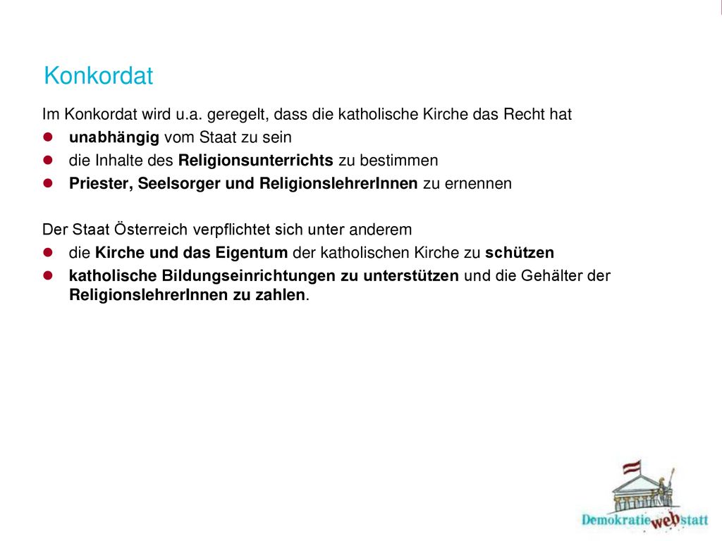Konkordat Im Konkordat wird u.a. geregelt, dass die katholische Kirche das Recht hat. unabhängig vom Staat zu sein.
