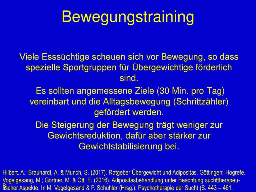 Bewegungstraining Viele Esssüchtige scheuen sich vor Bewegung, so dass spezielle Sportgruppen für Übergewichtige förderlich sind.