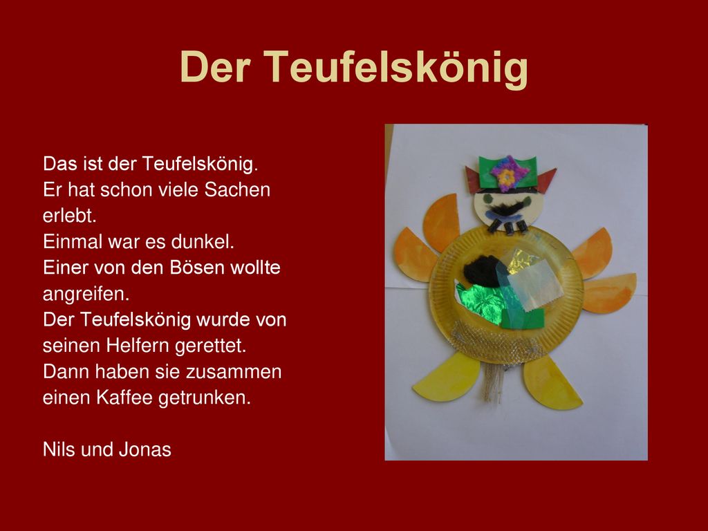 Der Teufelskönig Das ist der Teufelskönig. Er hat schon viele Sachen