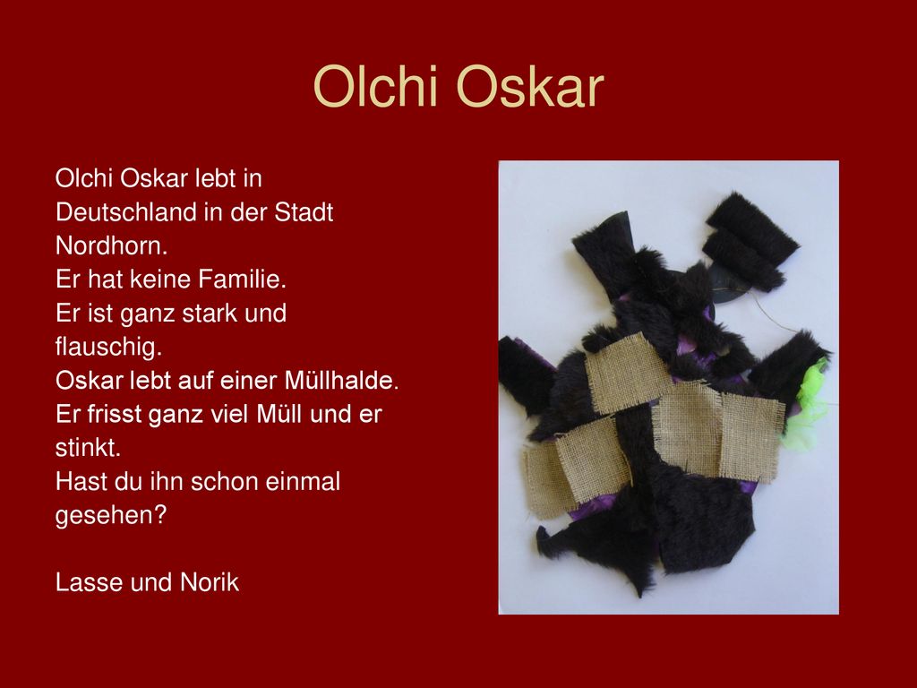 Olchi Oskar Olchi Oskar lebt in Deutschland in der Stadt Nordhorn.