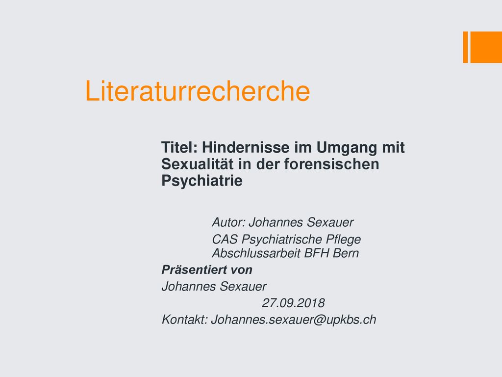 Literaturrecherche Titel: Hindernisse im Umgang mit Sexualität in der forensischen Psychiatrie. Autor: Johannes Sexauer.