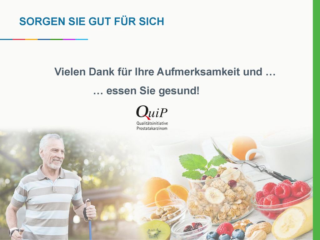 Sorgen Sie gut für sich Vielen Dank für Ihre Aufmerksamkeit und … … essen Sie gesund!
