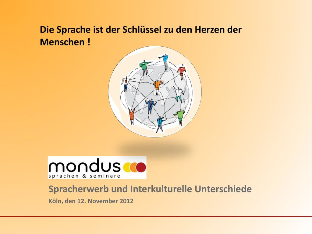 Die Sprache ist der Schlüssel zu den Herzen der Menschen !