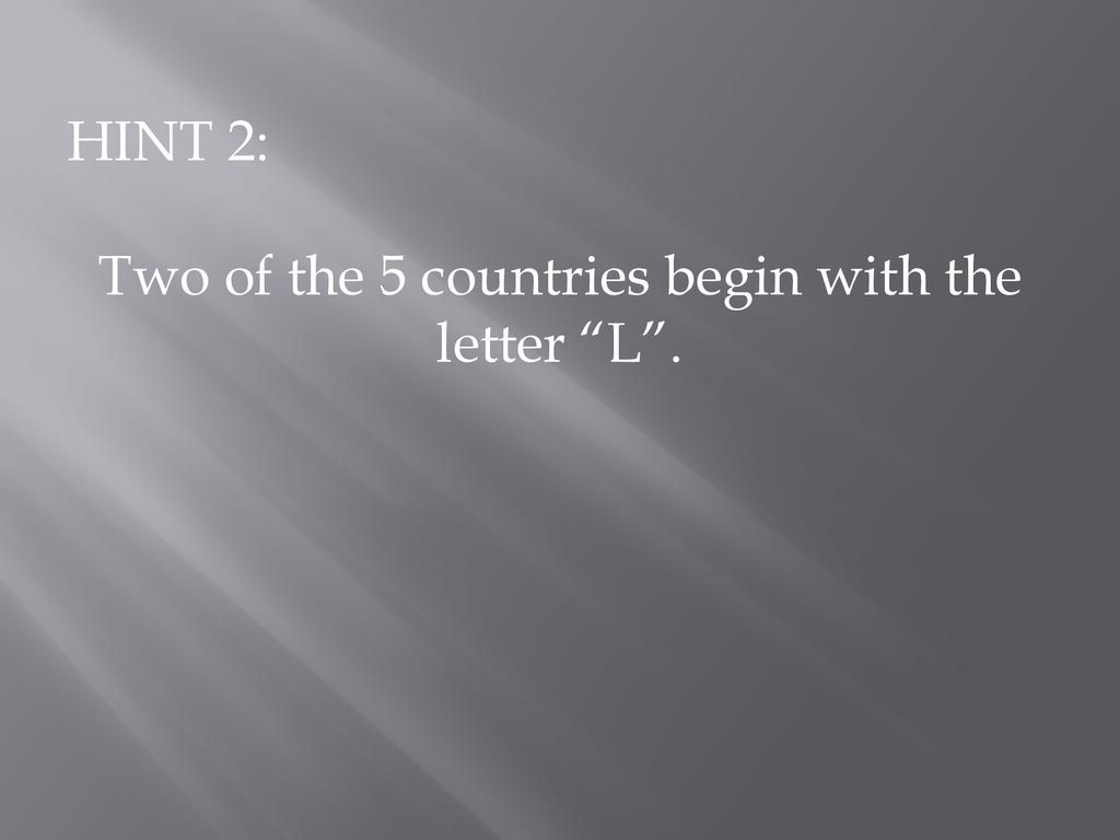 Two of the 5 countries begin with the letter L .
