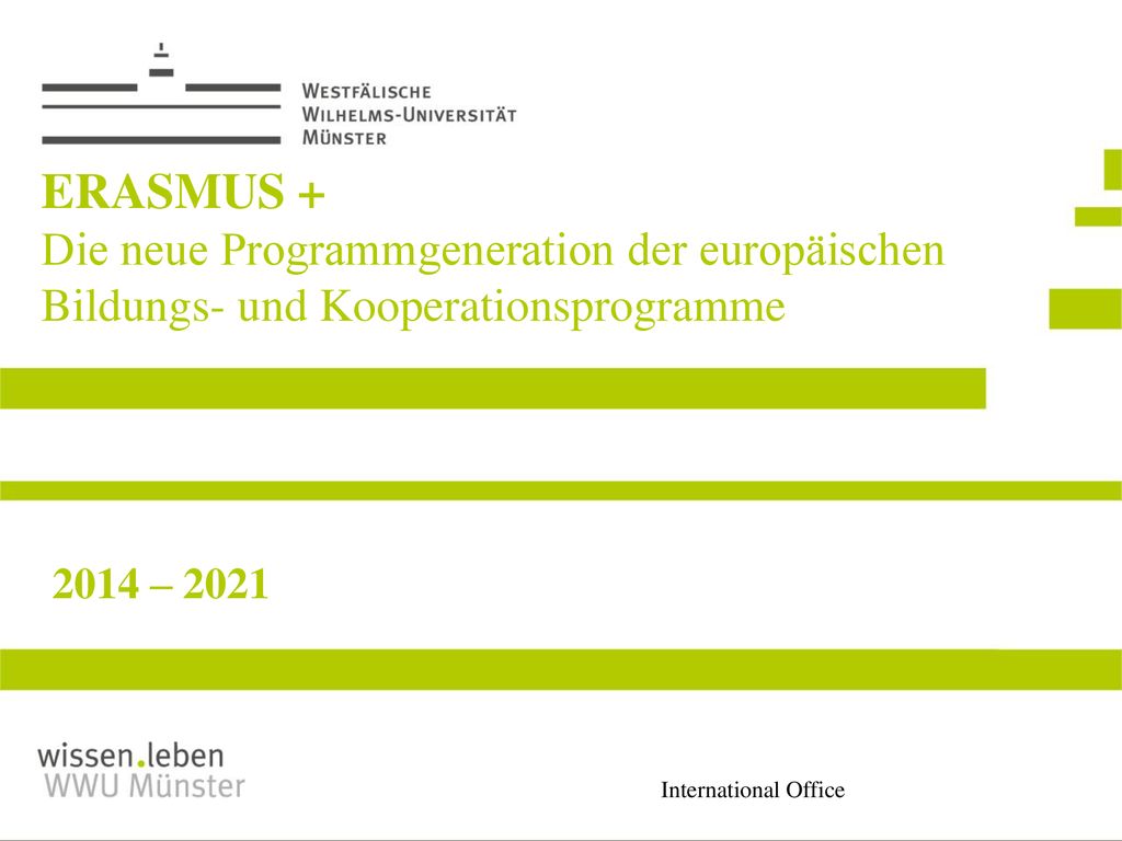 ERASMUS + Die neue Programmgeneration der europäischen Bildungs- und Kooperationsprogramme 2014 – 2021