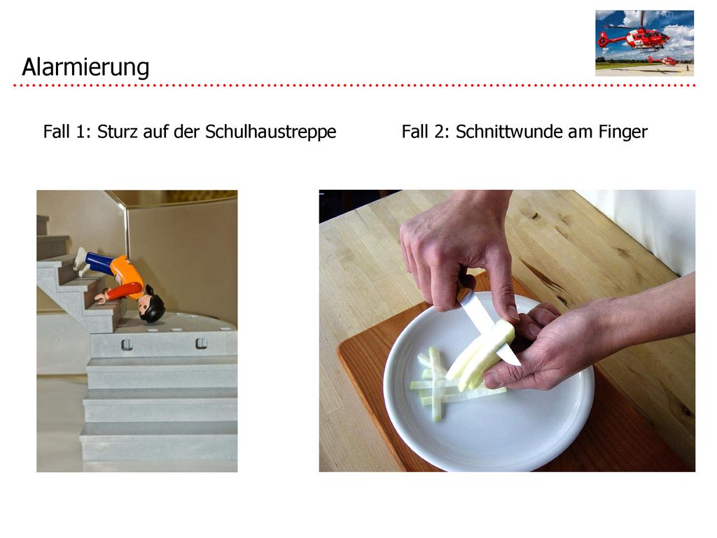 Alarmierung Fall 1: Sturz auf der Schulhaustreppe Fall 2: Schnittwunde am Finger