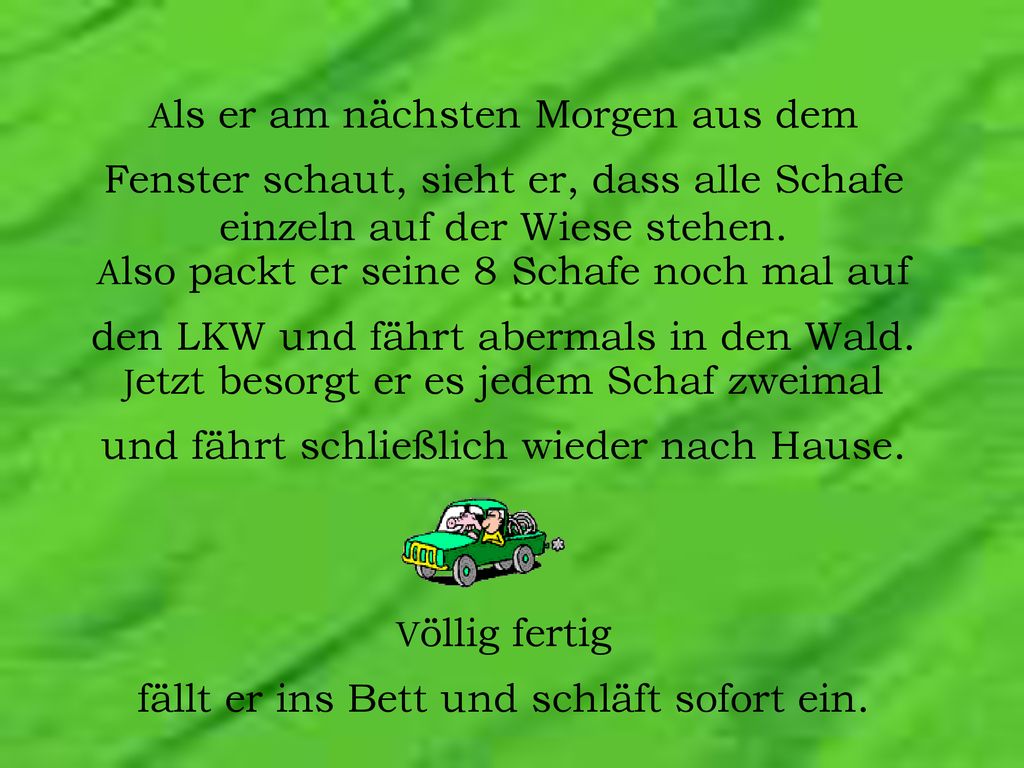 Als er am nächsten Morgen aus dem Fenster schaut, sieht er, dass alle Schafe einzeln auf der Wiese stehen.