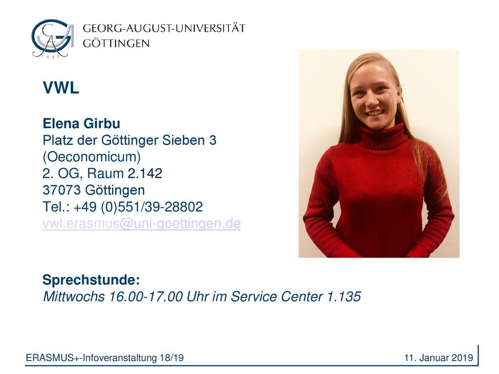 VWL Elena Girbu Platz der Göttinger Sieben 3 (Oeconomicum) 2. OG, Raum Göttingen Tel.: +49 (0)551/