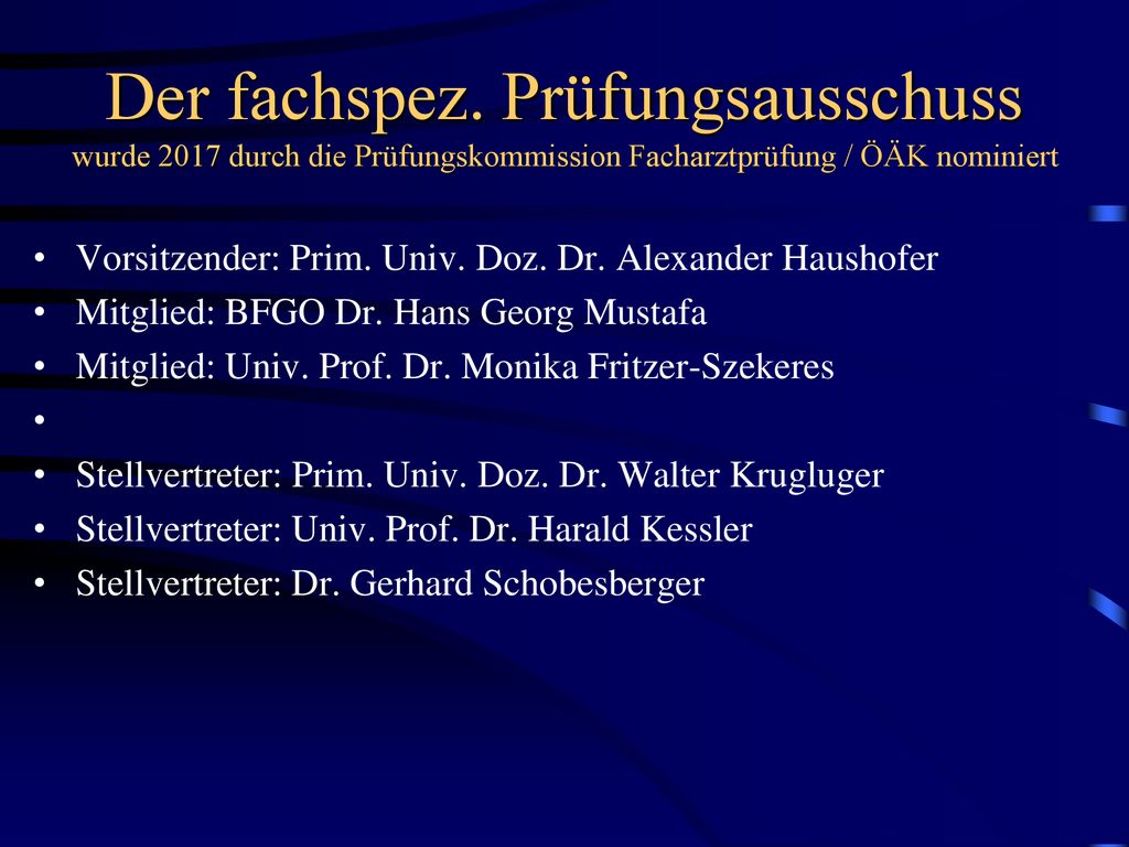 Der fachspez. Prüfungsausschuss wurde 2017 durch die Prüfungskommission Facharztprüfung / ÖÄK nominiert