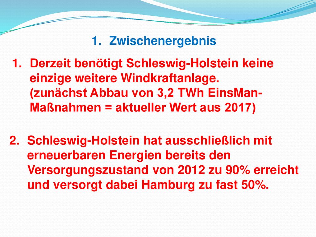 Zwischenergebnis Derzeit benötigt Schleswig-Holstein keine. einzige weitere Windkraftanlage. (zunächst Abbau von 3,2 TWh EinsMan-
