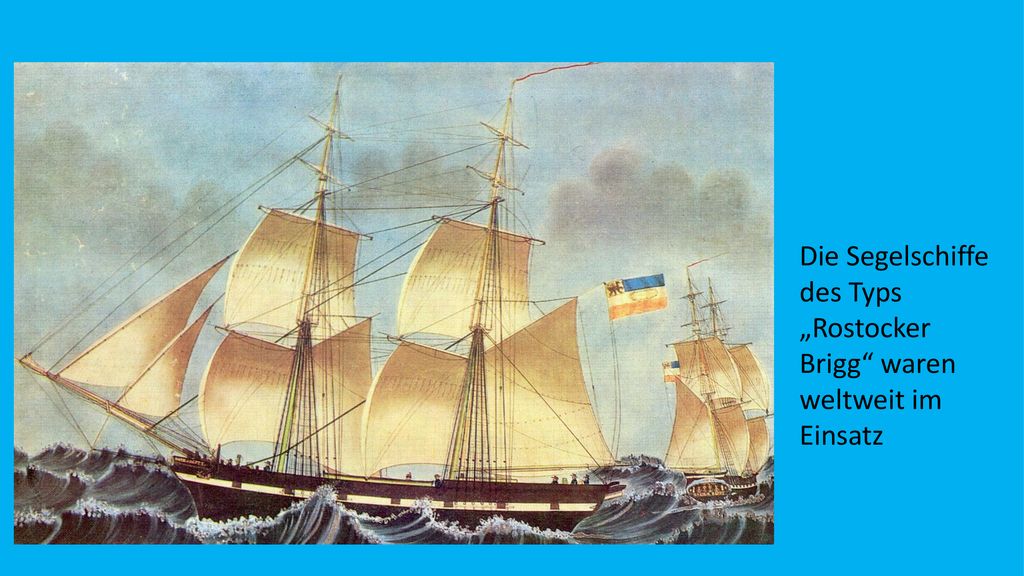 Die Segelschiffe des Typs „Rostocker Brigg waren weltweit im Einsatz