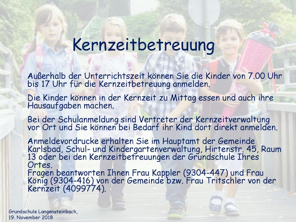 Kernzeitbetreuung Außerhalb der Unterrichtszeit können Sie die Kinder von 7.00 Uhr bis 17 Uhr für die Kernzeitbetreuung anmelden.