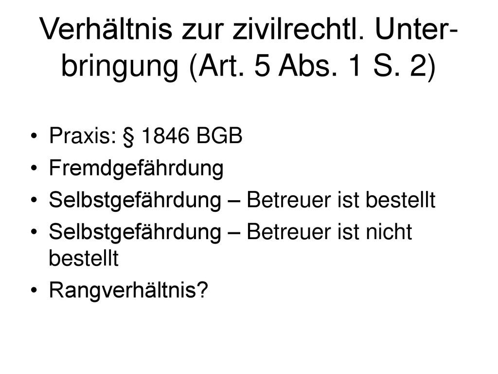 Verhältnis zur zivilrechtl. Unter- bringung (Art. 5 Abs. 1 S. 2)