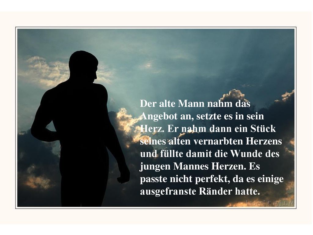 Der alte Mann nahm das Angebot an, setzte es in sein Herz