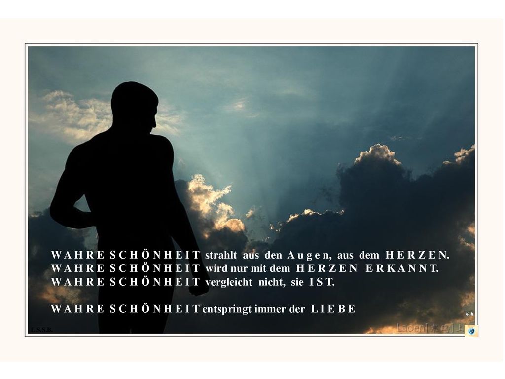 W A H R E S C H Ö N H E I T entspringt immer der L I E B E